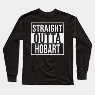 Straight Outta Hobart - Gift for Australian From Hobart in Tasmania Australia Long Sleeve T-Shirt